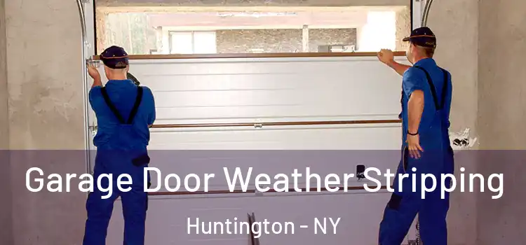  Garage Door Weather Stripping Huntington - NY