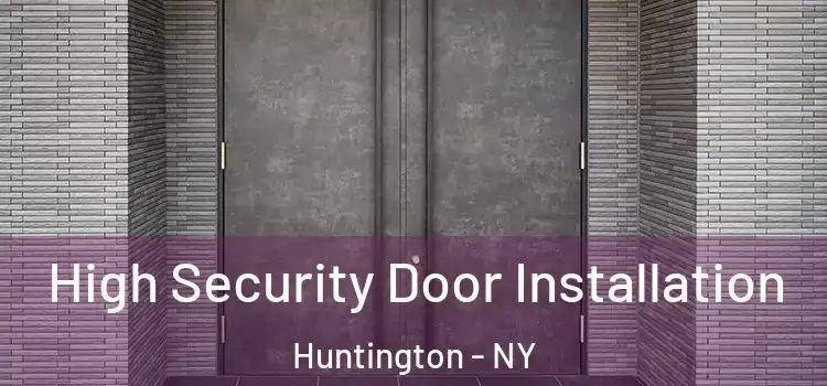  High Security Door Installation Huntington - NY