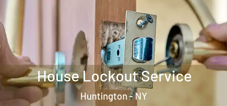  House Lockout Service Huntington - NY